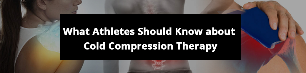 What athletes should know about cold compression Therapy